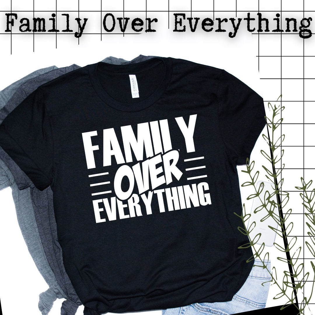 Family Over Everything – Treasured Tees u0026 Things, LLC