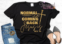 Normal isn’t Coming Back Jesus Is (metallic gold)