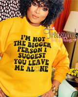 I’m Not the Bigger Person....Leave me alone
