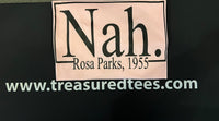 Nah...Rosa Parks (Black Print)