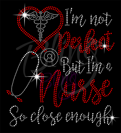 Not perfect...I'm a Nurse, Close Enough