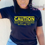 Caution:  God Isn't Finished with Me Yet